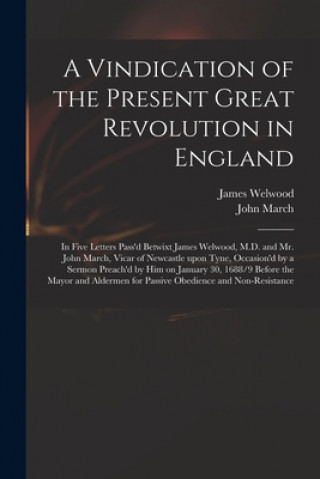 Carte Vindication of the Present Great Revolution in England James 1652-1727 Welwood