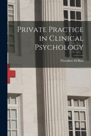 Kniha Private Practice in Clinical Psychology Theodore H. Blau