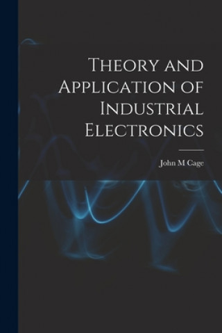 Knjiga Theory and Application of Industrial Electronics John M. Cage