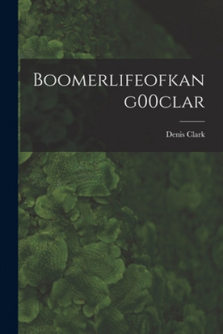 Könyv Boomerlifeofkang00clar Denis Clark
