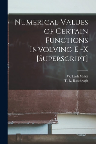 Knjiga Numerical Values of Certain Functions Involving E -x [superscript] [microform] W. Lash (William Lash) 1866- Miller