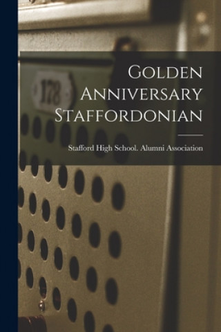Knjiga Golden Anniversary Staffordonian Kan ). Stafford High School (Stafford