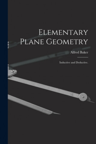 Knjiga Elementary Plane Geometry: Inductive and Deductive. Alfred Baker
