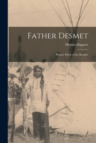 Kniha Father Desmet: Pioneer Priest of the Rockies Helene 1906-1998 Magaret