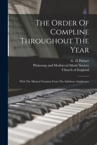 Kniha The Order Of Compline Throughout The Year: With The Musical Notation From The Salisbury Antiphoner G. H. Palmer