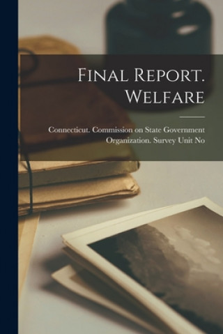 Knjiga Final Report. Welfare Connecticut Commission on State Gove