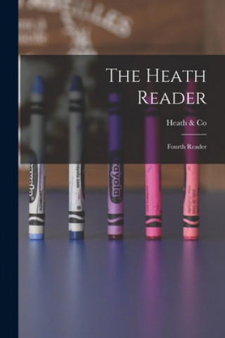 Knjiga The Heath Reader: Fourth Reader Heath & Co