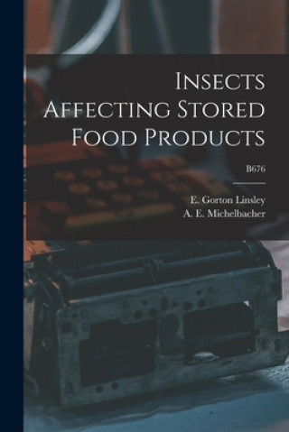 Kniha Insects Affecting Stored Food Products; B676 E. Gorton (Earle Gorton) 19 Linsley