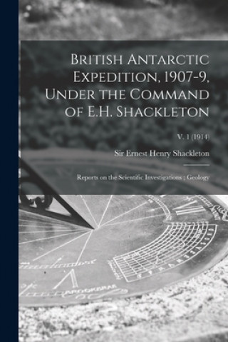 Könyv British Antarctic Expedition, 1907-9, Under the Command of E.H. Shackleton Ernest Henry Shackleton