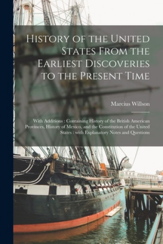 Book History of the United States From the Earliest Discoveries to the Present Time Marcius 1813-1905 Willson