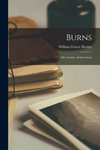 Kniha Burns: Life, Genius, Achievement William Ernest 1849-1903 Henley