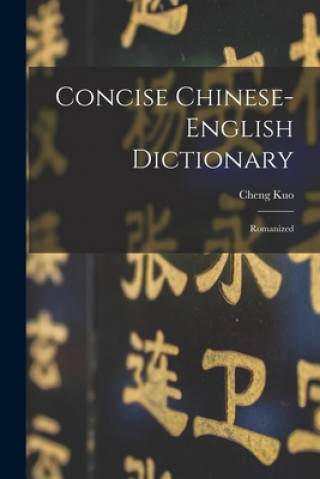 Könyv Concise Chinese-english Dictionary: Romanized Cheng Kuo