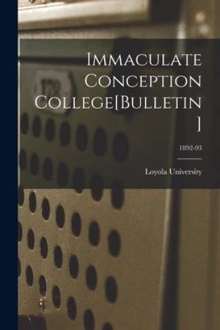 Kniha Immaculate Conception College[Bulletin]; 1892-93 La ). Loyola University (New Orleans