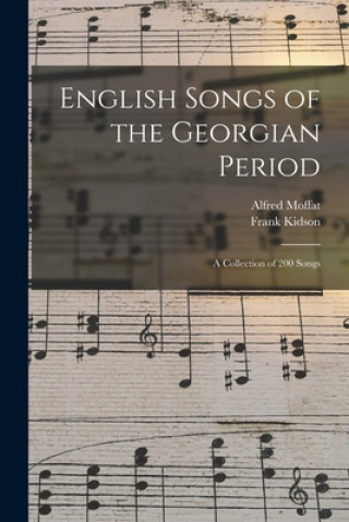 Book English Songs of the Georgian Period: a Collection of 200 Songs Alfred 1866-1950 Moffat