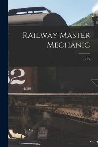 Knjiga Railway Master Mechanic [microform]; v.25 Anonymous