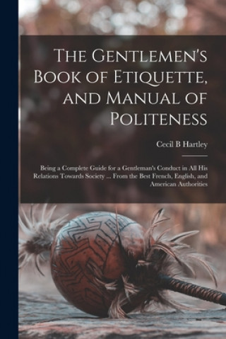 Kniha Gentlemen's Book of Etiquette, and Manual of Politeness Cecil B. Hartley