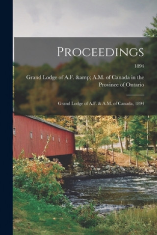 Kniha Proceedings: Grand Lodge of A.F. & A.M. of Canada, 1894; 1894 Grand Lodge of a F & a M of Can