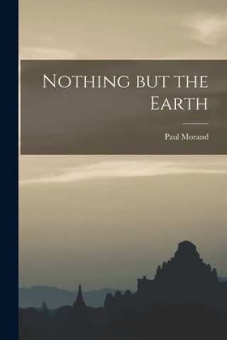 Knjiga Nothing but the Earth Paul 1888-1976 Morand