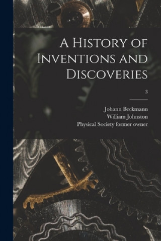 Carte A History of Inventions and Discoveries [electronic Resource]; 3 Johann 1739-1811 Beckmann