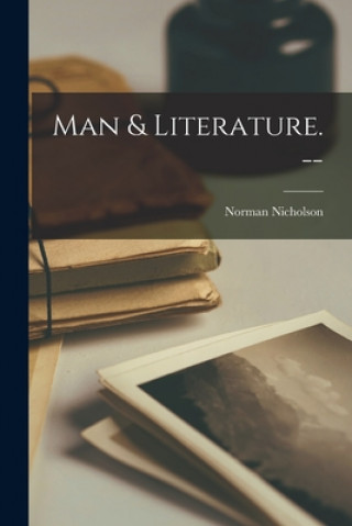 Knjiga Man & Literature. -- Norman 1914- Nicholson