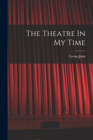Knjiga The Theatre In My Time John Ervine