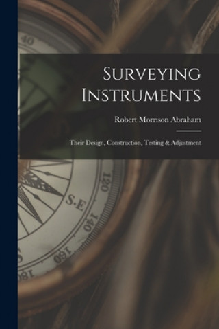 Книга Surveying Instruments; Their Design, Construction, Testing & Adjustment Robert Morrison B. 1879 Abraham