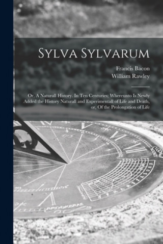 Kniha Sylva Sylvarum Francis 1561-1626 Bacon
