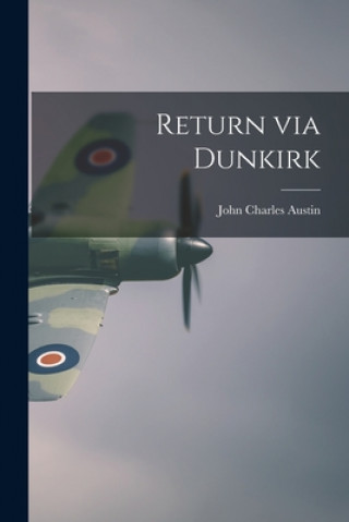 Knjiga Return via Dunkirk John Charles Austin