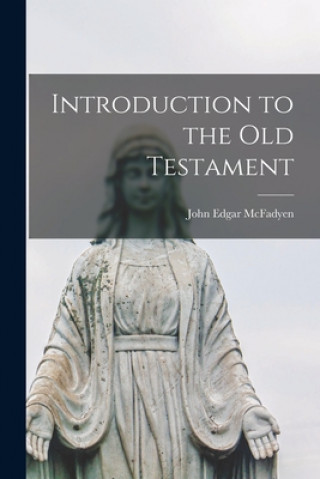 Carte Introduction to the Old Testament [microform] John Edgar 1870-1933 McFadyen
