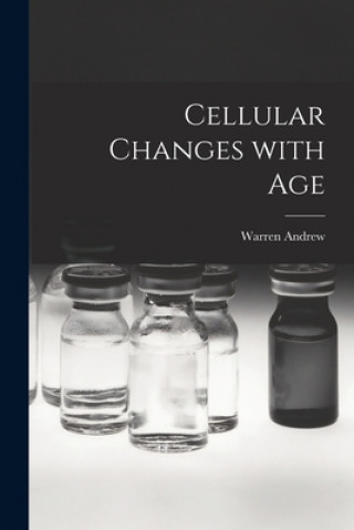 Knjiga Cellular Changes With Age Warren 1910-1982 Andrew