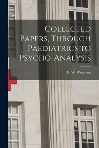 Carte Collected Papers, Through Paediatrics to Psycho-analysis D. W. (Donald Woods) 1896 Winnicott