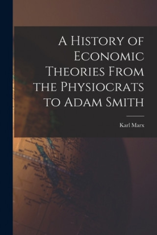 Kniha A History of Economic Theories From the Physiocrats to Adam Smith Karl 1818-1883 Marx