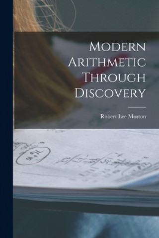 Kniha Modern Arithmetic Through Discovery Robert Lee 1899- Morton