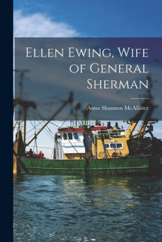 Kniha Ellen Ewing, Wife of General Sherman Anna Shannon 1888- McAllister