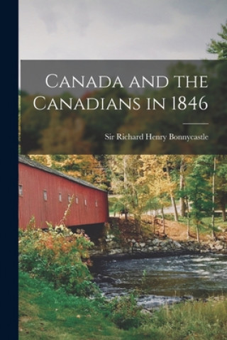 Książka Canada and the Canadians in 1846 [microform] Richard Henry Bonnycastle