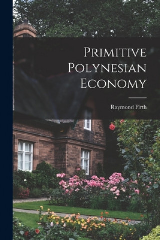 Knjiga Primitive Polynesian Economy Raymond 1901-2002 Firth