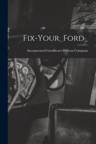 Kniha Fix-Your_Ford_ Incorporated Goodheart-Willcox Company