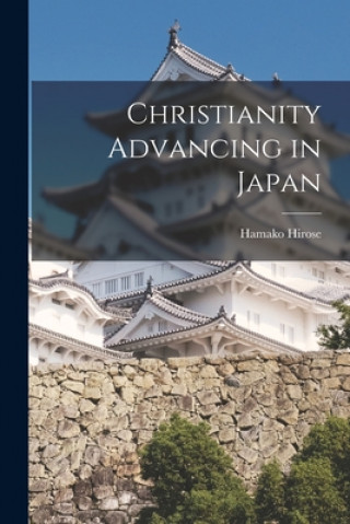 Knjiga Christianity Advancing in Japan Hamako Hirose