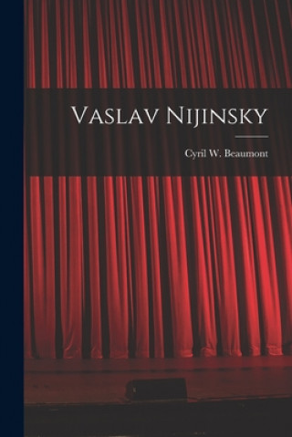 Könyv Vaslav Nijinsky Cyril W. (Cyril William) 1. Beaumont