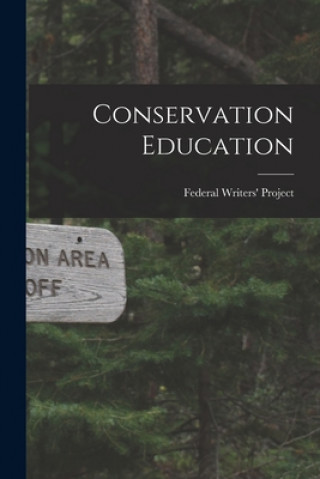 Knjiga Conservation Education [microform] Federal Writers' Project (Pa )