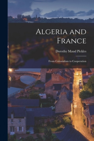 Carte Algeria and France: From Colonialism to Cooperation Dorothy Maud Pickles