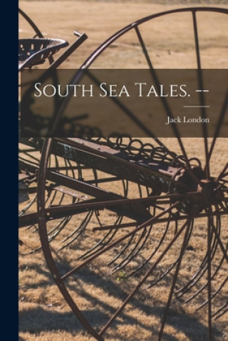 Carte South Sea Tales. -- Jack 1876-1916 London