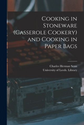 Carte Cooking in Stoneware (casserole Cookery) and Cooking in Paper Bags Charles Herman 1862-1934 Senn