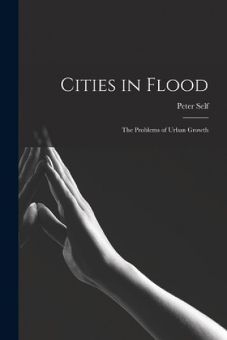 Livro Cities in Flood; the Problems of Urban Growth Peter Self