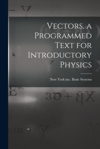 Knjiga Vectors, a Programmed Text for Introductory Physics Inc New York Basic Systems