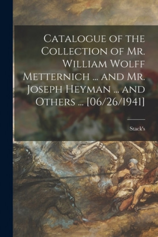 Knjiga Catalogue of the Collection of Mr. William Wolff Metternich ... and Mr. Joseph Heyman ... and Others ... [06/26/1941] Stack's