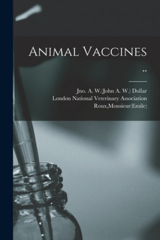 Könyv Animal Vaccines .. Jno a. W. (John a. W. ). Dollar