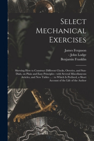 Kniha Select Mechanical Exercises James 1710-1776 Ferguson