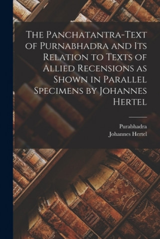 Buch Panchatantra-text of Purnabhadra and Its Relation to Texts of Allied Recensions as Shown in Parallel Specimens by Johannes Hertel Purabhadra