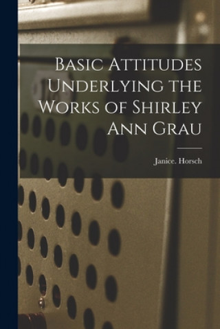 Carte Basic Attitudes Underlying the Works of Shirley Ann Grau Janice Horsch